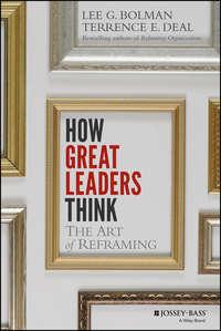 How Great Leaders Think. The Art of Reframing - Lee Bolman
