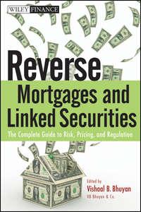 Reverse Mortgages and Linked Securities. The Complete Guide to Risk, Pricing, and Regulation,  audiobook. ISDN28306644