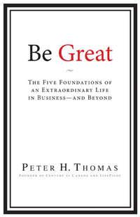Be Great. The Five Foundations of an Extraordinary Life in Business - and Beyond - Peter Thomas