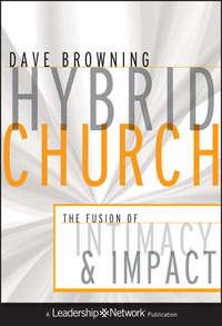 Hybrid Church. The Fusion of Intimacy and Impact - Dave Browning