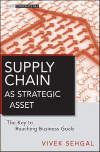 Supply Chain as Strategic Asset. The Key to Reaching Business Goals, Vivek  Sehgal аудиокнига. ISDN28307157