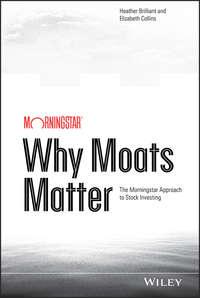 Why Moats Matter. The Morningstar Approach to Stock Investing - Heather Brilliant