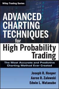 Advanced Charting Techniques for High Probability Trading. The Most Accurate And Predictive Charting Method Ever Created,  аудиокнига. ISDN28307220
