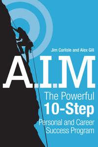 A.I.M. The Powerful 10-Step Personal and Career Success Program, Jim  Carlisle аудиокнига. ISDN28307364