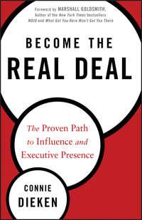 Become the Real Deal. The Proven Path to Influence and Executive Presence - Connie Dieken
