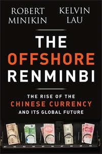 The Offshore Renminbi. The Rise of the Chinese Currency and Its Global Future, Robert  Minikin audiobook. ISDN28307544