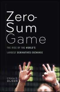 Zero-Sum Game. The Rise of the Worlds Largest Derivatives Exchange - Erika Olson