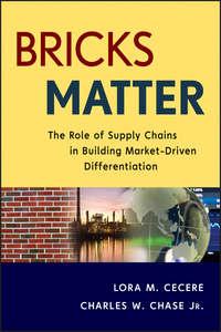 Bricks Matter. The Role of Supply Chains in Building Market-Driven Differentiation - Charles Chase