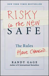 Risky is the New Safe. The Rules Have Changed . . ., Randy Gage audiobook. ISDN28307580