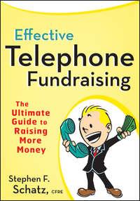 Effective Telephone Fundraising. The Ultimate Guide to Raising More Money - Stephen Schatz
