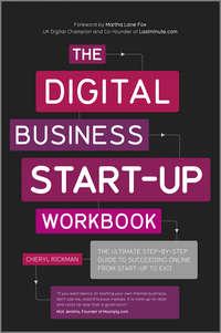 The Digital Business Start-Up Workbook. The Ultimate Step-by-Step Guide to Succeeding Online from Start-up to Exit - Cheryl Rickman
