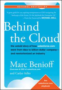 Behind the Cloud. The Untold Story of How Salesforce.com Went from Idea to Billion-Dollar Company-and Revolutionized an Industry, Marc  Benioff аудиокнига. ISDN28307886