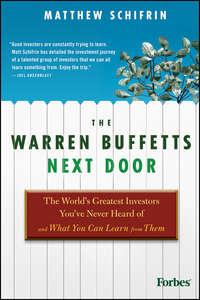The Warren Buffetts Next Door. The Worlds Greatest Investors Youve Never Heard Of and What You Can Learn From Them, Matthew  Schifrin audiobook. ISDN28307958
