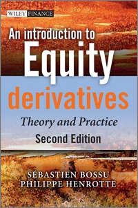 An Introduction to Equity Derivatives. Theory and Practice, Sebastien  Bossu аудиокнига. ISDN28307985