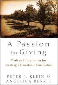 A Passion for Giving. Tools and Inspiration for Creating a Charitable Foundation - Angelica Berrie