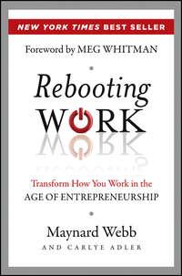 Rebooting Work. Transform How You Work in the Age of Entrepreneurship - Carlye Adler