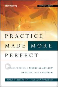 Practice Made (More) Perfect. Transforming a Financial Advisory Practice Into a Business, Rebecca  Pomering audiobook. ISDN28308237