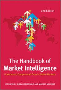 The Handbook of Market Intelligence. Understand, Compete and Grow in Global Markets - Hans Hedin