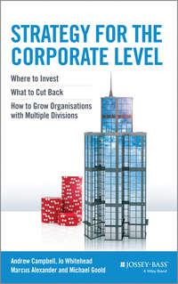Strategy for the Corporate Level. Where to Invest, What to Cut Back and How to Grow Organisations with Multiple Divisions, Marcus  Alexander аудиокнига. ISDN28308741