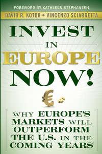 Invest in Europe Now!. Why Europes Markets Will Outperform the US in the Coming Years, Vincenzo  Sciarretta audiobook. ISDN28308777