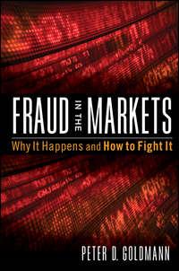 Fraud in the Markets. Why It Happens and How to Fight It, Peter  Goldmann audiobook. ISDN28308804