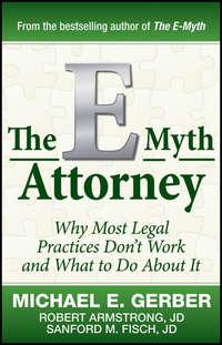The E-Myth Attorney. Why Most Legal Practices Dont Work and What to Do About It,  audiobook. ISDN28308822