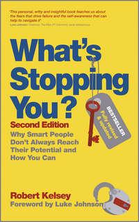 Whats Stopping You?. Why Smart People Dont Always Reach Their Potential and How You Can, Robert  Kelsey książka audio. ISDN28308840