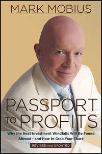 Passport to Profits. Why the Next Investment Windfalls Will be Found Abroad and How to Grab Your Share - Mark Mobius