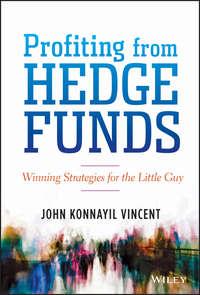 Profiting from Hedge Funds. Winning Strategies for the Little Guy - John Vincent