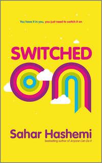 Switched On. You have it in you, you just need to switch it on - Sahar Hashemi