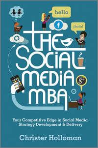 The Social Media MBA. Your Competitive Edge in Social Media Strategy Development and Delivery, Christer  Holloman аудиокнига. ISDN28309047