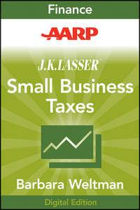 AARP J.K. Lassers Small Business Taxes 2010. Your Complete Guide to a Better Bottom Line - Barbara Weltman