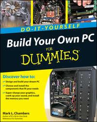 Build Your Own PC Do-It-Yourself For Dummies - Mark Chambers