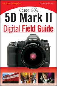Canon EOS 5D Mark II Digital Field Guide, Brian  McLernon książka audio. ISDN28309803