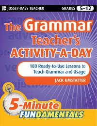 The Grammar Teachers Activity-a-Day: 180 Ready-to-Use Lessons to Teach Grammar and Usage - Jack Umstatter