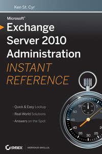 Microsoft Exchange Server 2010 Administration Instant Reference - Ken Cyr