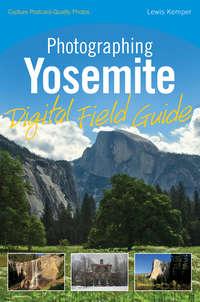 Photographing Yosemite Digital Field Guide, Lewis  Kemper audiobook. ISDN28310388