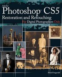 Photoshop CS5 Restoration and Retouching For Digital Photographers Only - Mark Fitzgerald