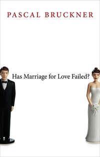 Has Marriage for Love Failed? - Pascal Bruckner