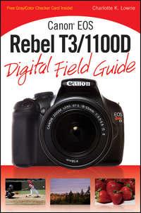 Canon EOS Rebel T3/1100D Digital Field Guide,  audiobook. ISDN28311270