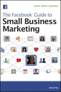 The Facebook Guide to Small Business Marketing - Ramon Ray