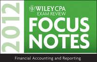 Wiley CPA Exam Review Focus Notes 2012, Financial Accounting and Reporting - Wiley