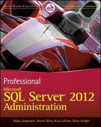 Professional Microsoft SQL Server 2012 Administration, Brian  Knight audiobook. ISDN28311873