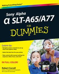 Sony Alpha SLT-A65 / A77 For Dummies - Robert Correll