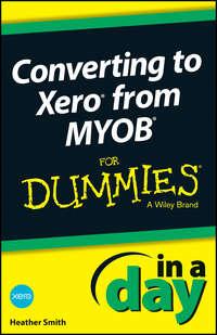 Converting to Xero from MYOB In A Day For Dummies - Heather Smith