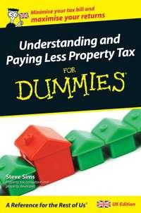 Understanding and Paying Less Property Tax For Dummies, Steve  Sims аудиокнига. ISDN28313574
