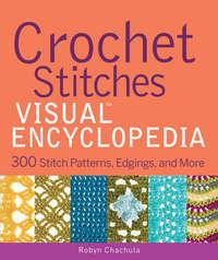 Crochet Stitches VISUAL Encyclopedia - Robyn Chachula