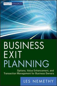 Business Exit Planning. Options, Value Enhancement, and Transaction Management for Business Owners - Les Nemethy