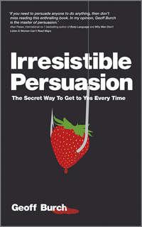 Irresistible Persuasion. The Secret Way To Get To Yes Every Time, Geoff  Burch audiobook. ISDN28318893