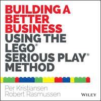 Building a Better Business Using the Lego Serious Play Method, Robert  Rasmussen audiobook. ISDN28318938